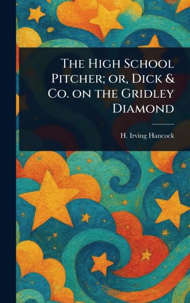 High School Pitcher; or Dick & Co. on the Gridley Diamond
