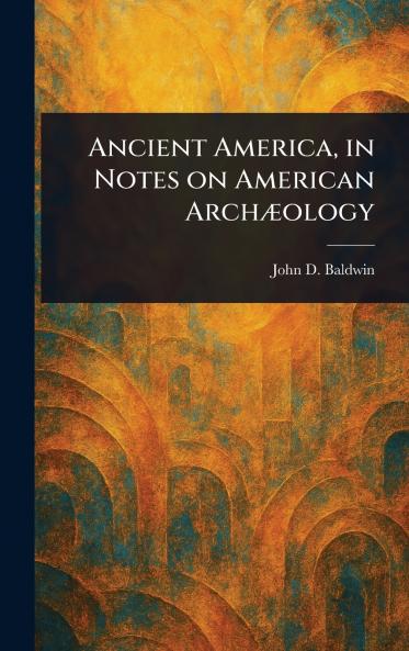 Ancient America in Notes on American Archæology