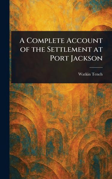 Complete Account of the Settlement at Port Jackson