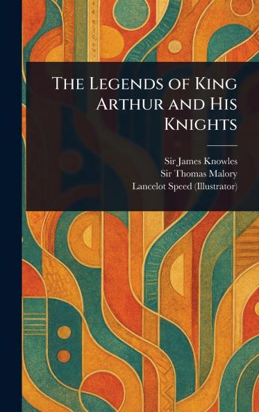 Legends of King Arthur and His Knights