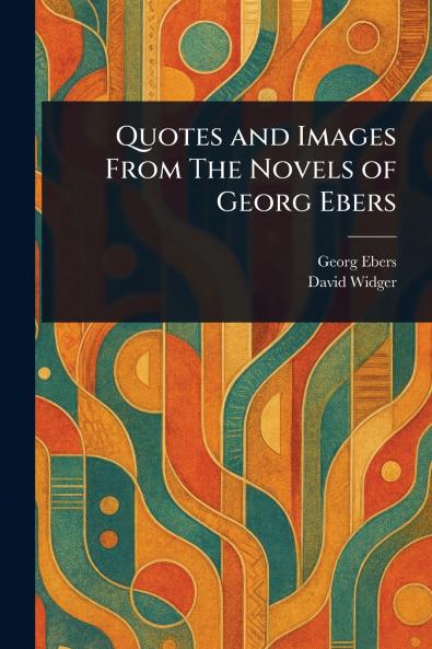 Quotes and Images From The Novels of Georg Ebers