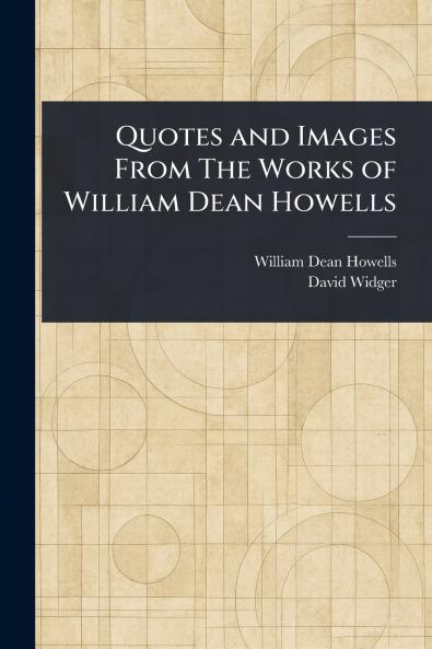 Quotes and Images From The Works of William Dean Howells