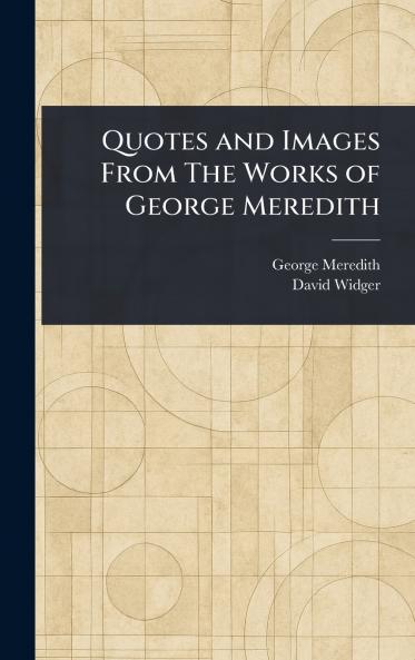 Quotes and Images From The Works of George Meredith