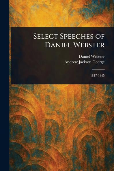Select Speeches of Daniel Webster