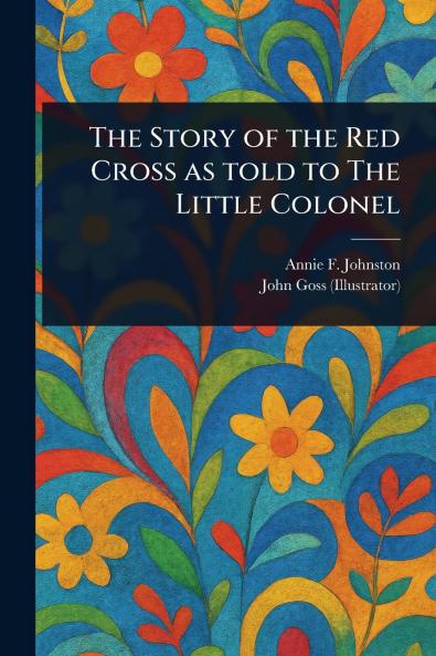 Story of the Red Cross as Told to The Little Colonel