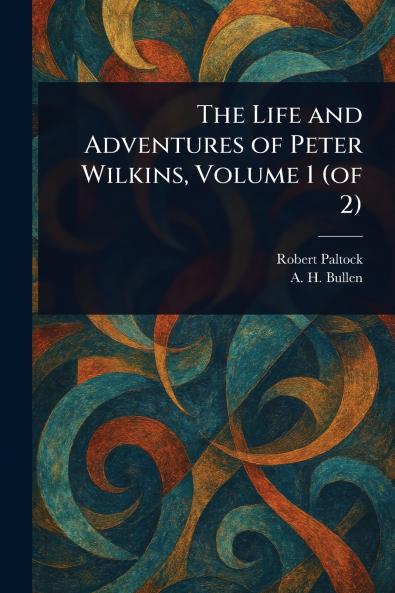 Life and Adventures of Peter Wilkins Volume 1 (of 2)