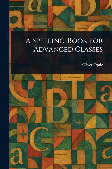 Spelling-Book for Advanced Classes