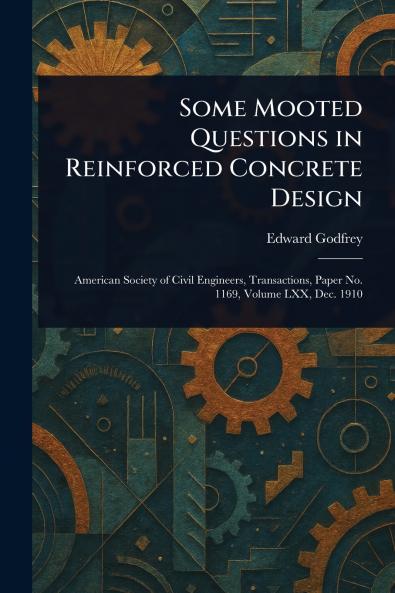 Some Mooted Questions in Reinforced Concrete Design