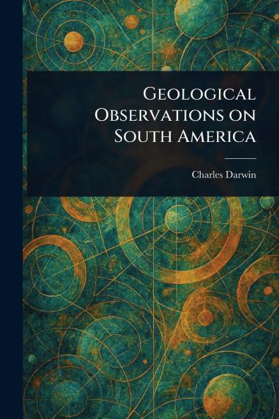 Geological Observations on South America