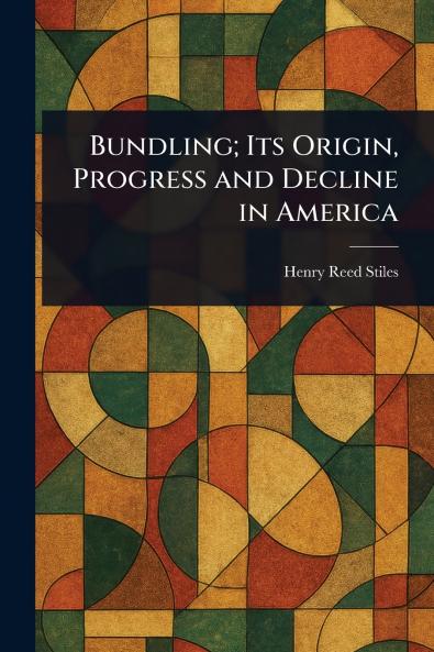 Bundling; Its Origin Progress and Decline in America