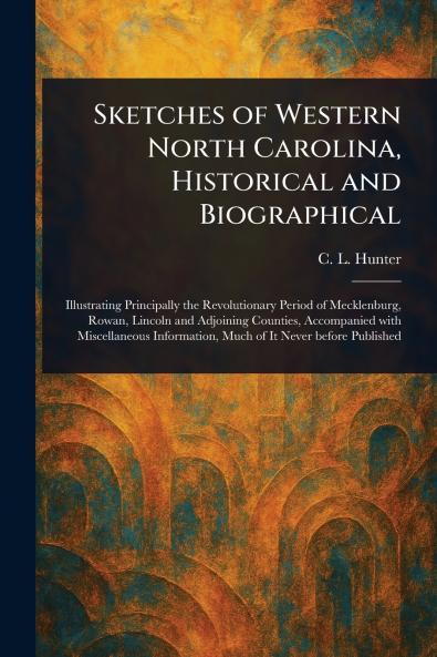 Sketches of Western North Carolina Historical and Biographical