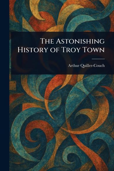Astonishing History of Troy Town