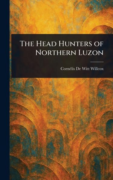 Head Hunters of Northern Luzon
