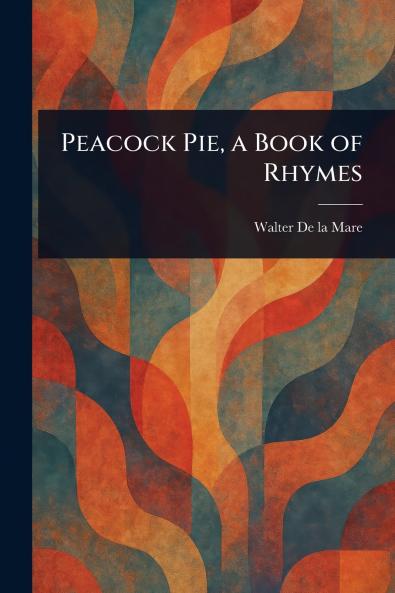 Peacock Pie a Book of Rhymes