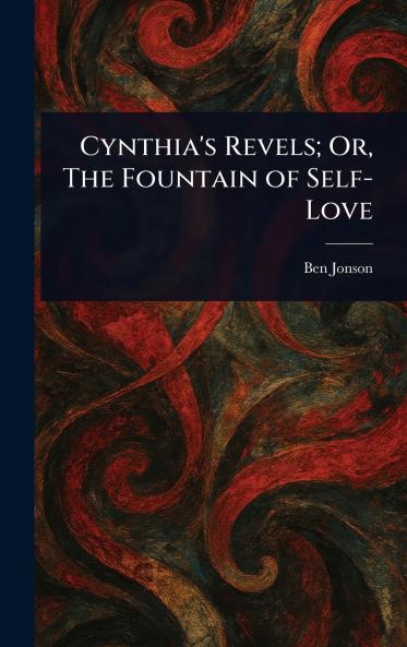 Cynthia's Revels; Or The Fountain of Self-Love