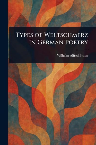 Types of Weltschmerz in German Poetry