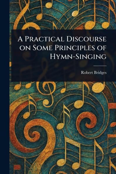 Practical Discourse on Some Principles of Hymn-Singing