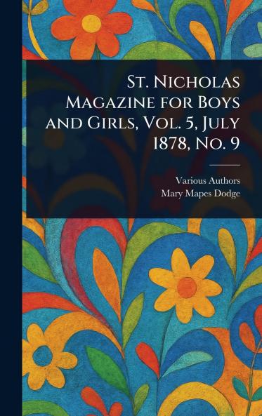 St. Nicholas Magazine for Boys and Girls Vol. 5 July 1878 No. 9
