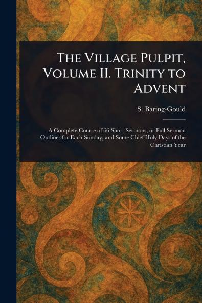Village Pulpit Volume II. Trinity to Advent
