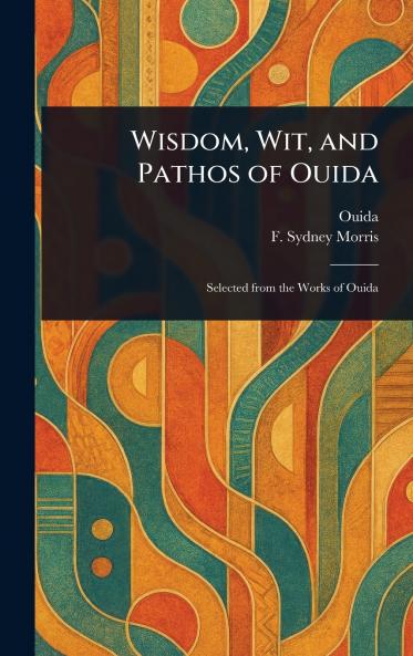 Wisdom Wit and Pathos of Ouida