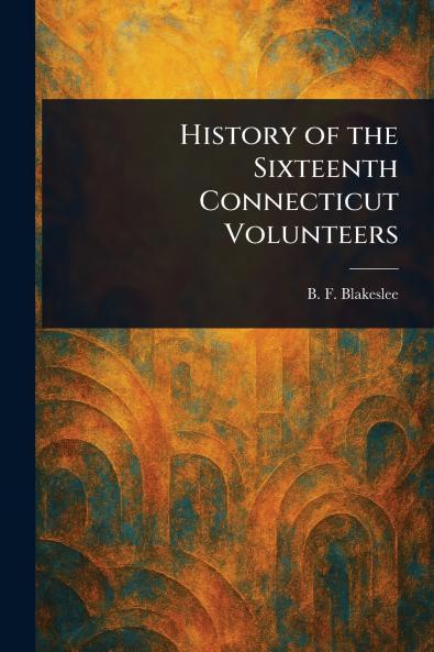 History of the Sixteenth Connecticut Volunteers