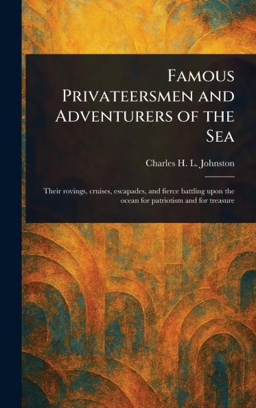 Famous Privateersmen and Adventurers of the Sea