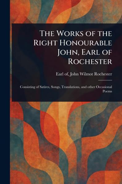 Works of the Right Honourable John Earl of Rochester