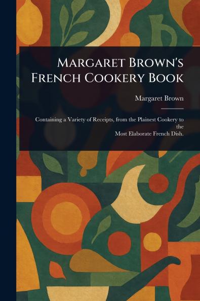 Margaret Brown's French Cookery Book