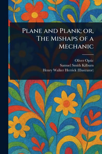 Plane and Plank; or The Mishaps of a Mechanic