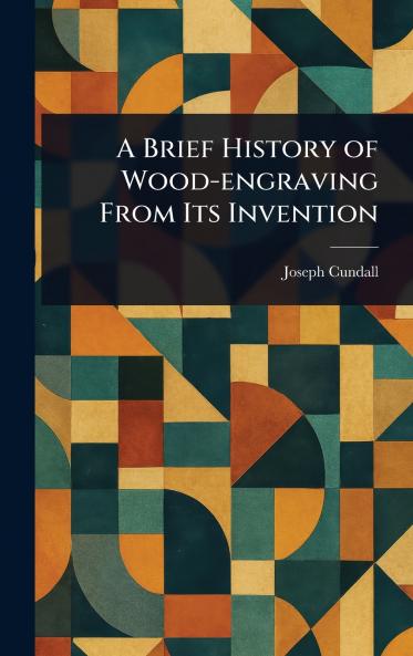 Brief History of Wood-engraving From Its Invention