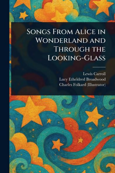 Songs From Alice in Wonderland and Through the Looking-Glass