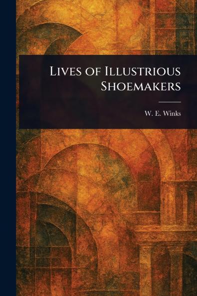 Lives of Illustrious Shoemakers