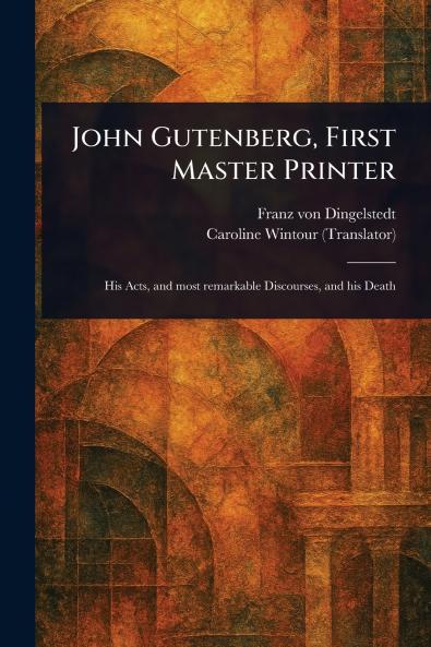 John Gutenberg First Master Printer