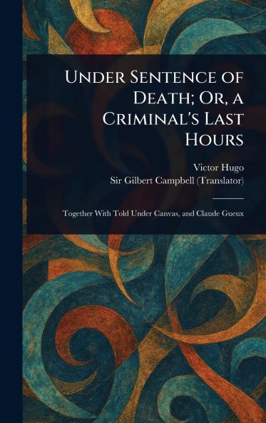 Under Sentence of Death; Or a Criminal's Last Hours