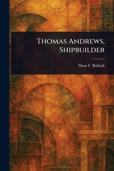 Thomas Andrews Shipbuilder