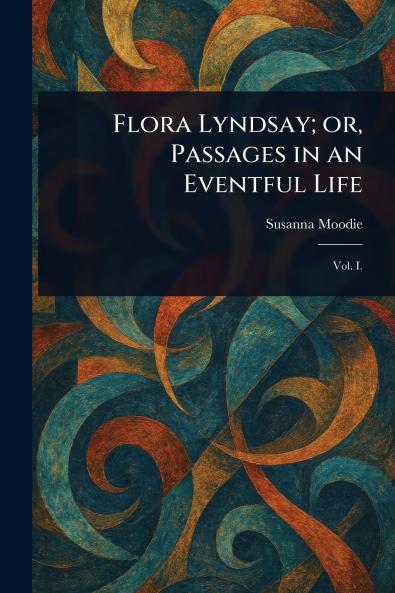 Flora Lyndsay; or Passages in an Eventful Life