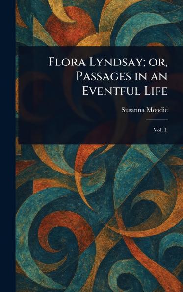 Flora Lyndsay; or Passages in an Eventful Life