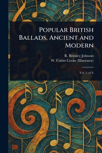 Popular British Ballads Ancient and Modern