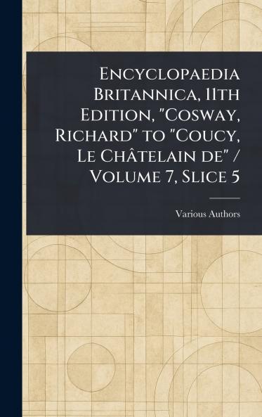 Encyclopaedia Britannica 11th Edition Cosway Richard to Coucy Le Châtelain De / Volume 7 Slice 5