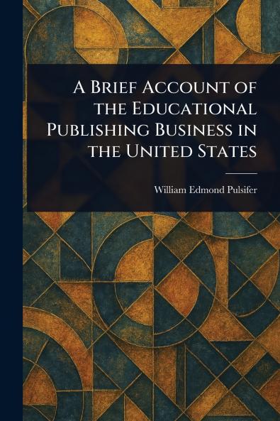 Brief Account of the Educational Publishing Business in the United States