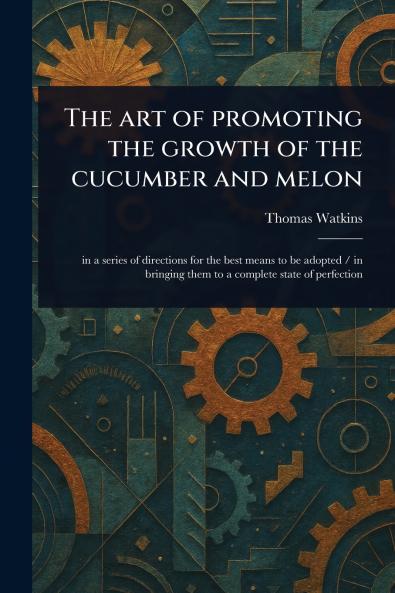 Art of Promoting the Growth of the Cucumber and Melon