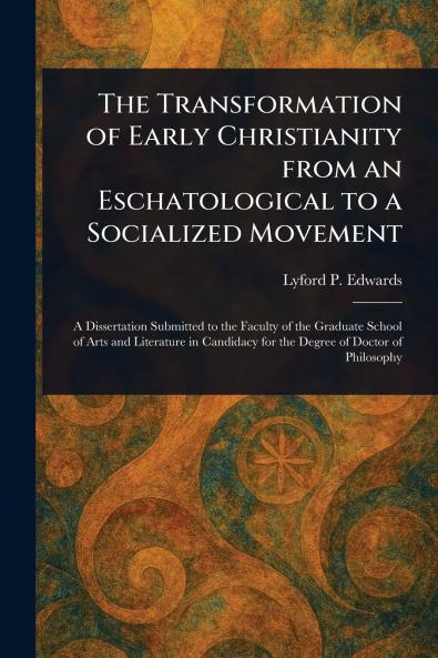 Transformation of Early Christianity From an Eschatological to a Socialized Movement