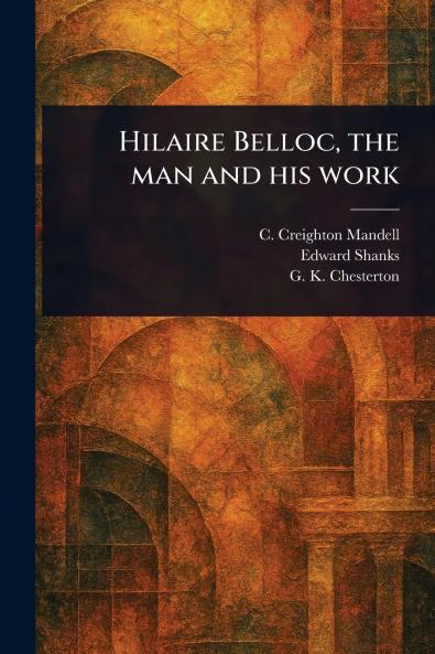Hilaire Belloc the Man and His Work