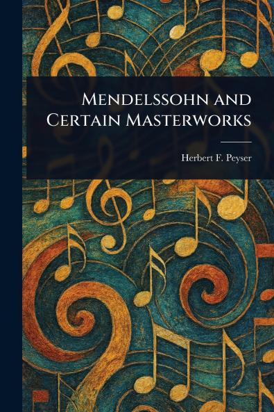 Mendelssohn and Certain Masterworks