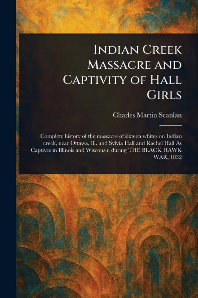 Indian Creek Massacre and Captivity of Hall Girls