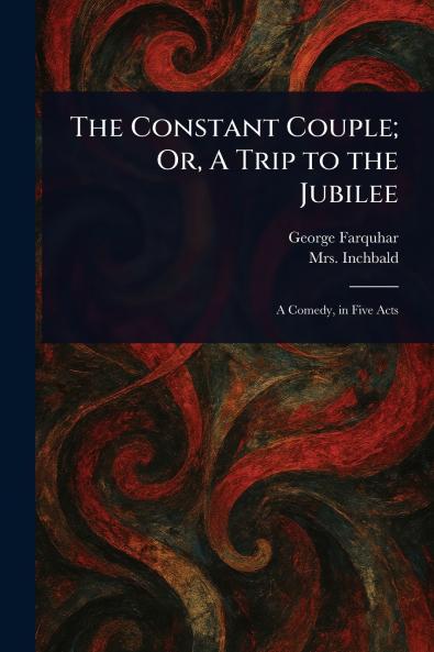 Constant Couple; Or A Trip to the Jubilee