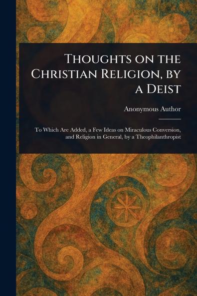 Thoughts on the Christian Religion by a Deist