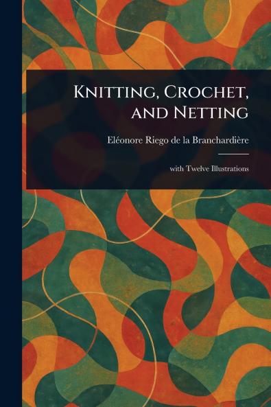 Knitting Crochet and Netting