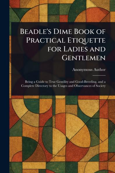 Beadle's Dime Book of Practical Etiquette for Ladies and Gentlemen