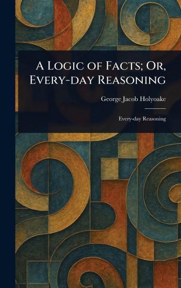 Logic of Facts; Or Every-day Reasoning